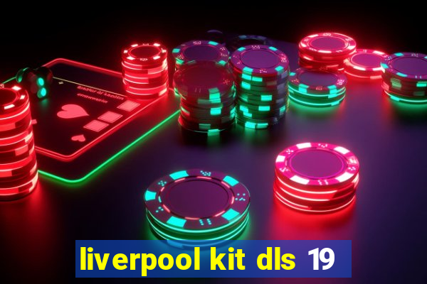 liverpool kit dls 19